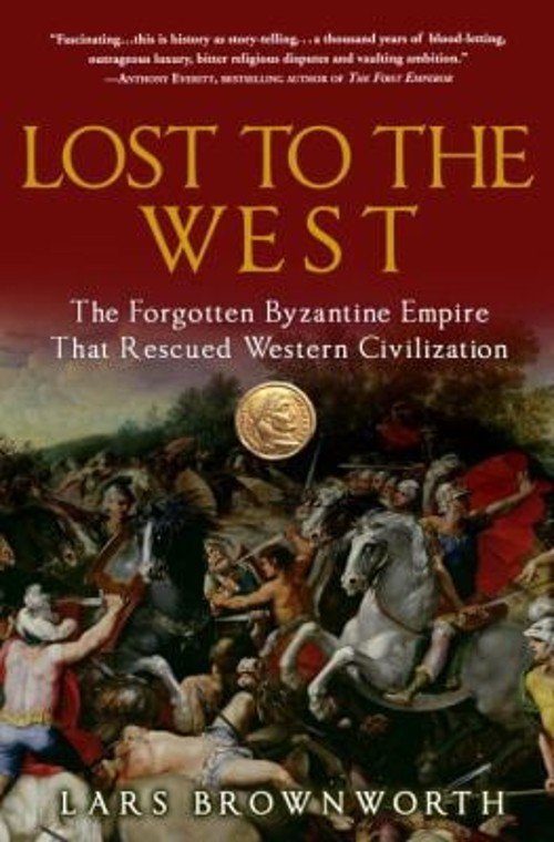 Lost to the West : The Forgotten Byzantine Empire That Rescued We