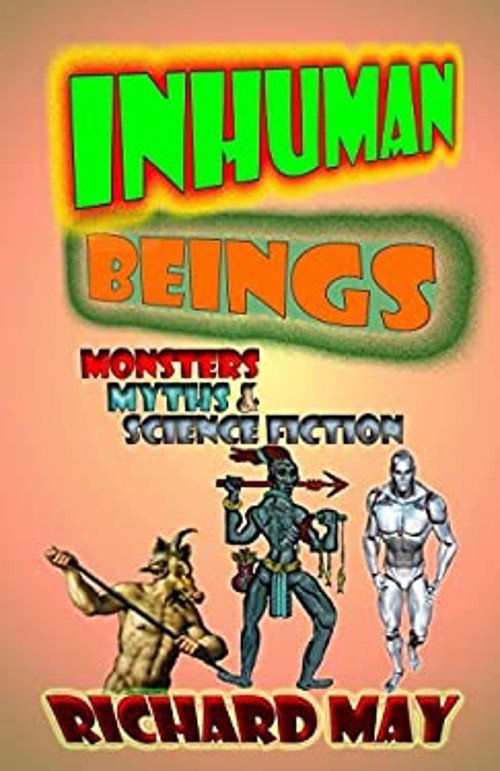 Inhuman Beings: Monsters, Myths & Science Fiction Richard Allen M
