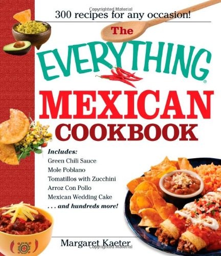 THE EVERYTHING MEXICAN COOKBOOK: 300 FLAVORFUL RECIPES By Margaret Kaeter *Mint*