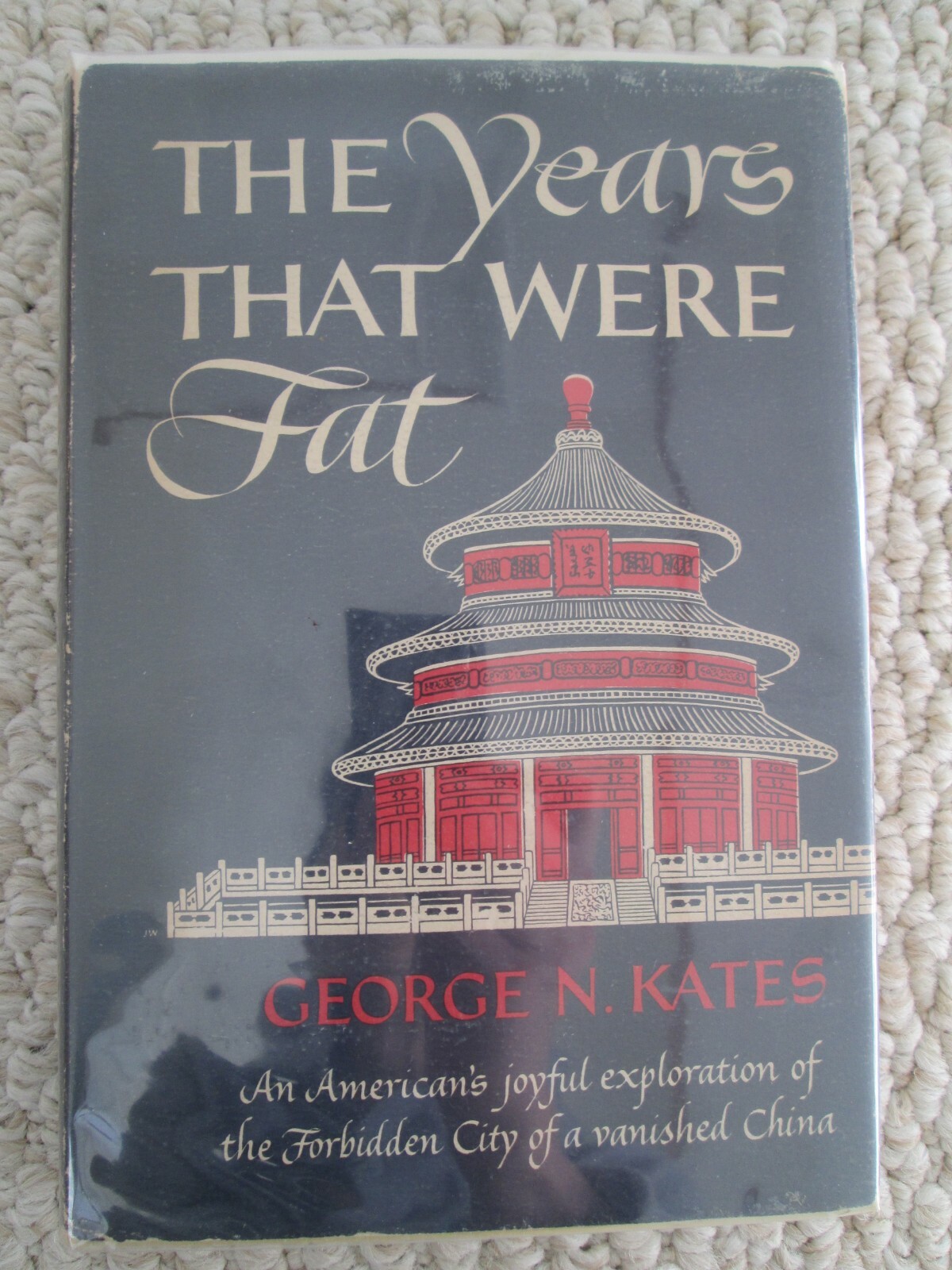 YEARS THAT WERE FAT~George Kates~1952 HCDJ 1ST ED~Peking 1933-1940~FORBIDDEN CTY