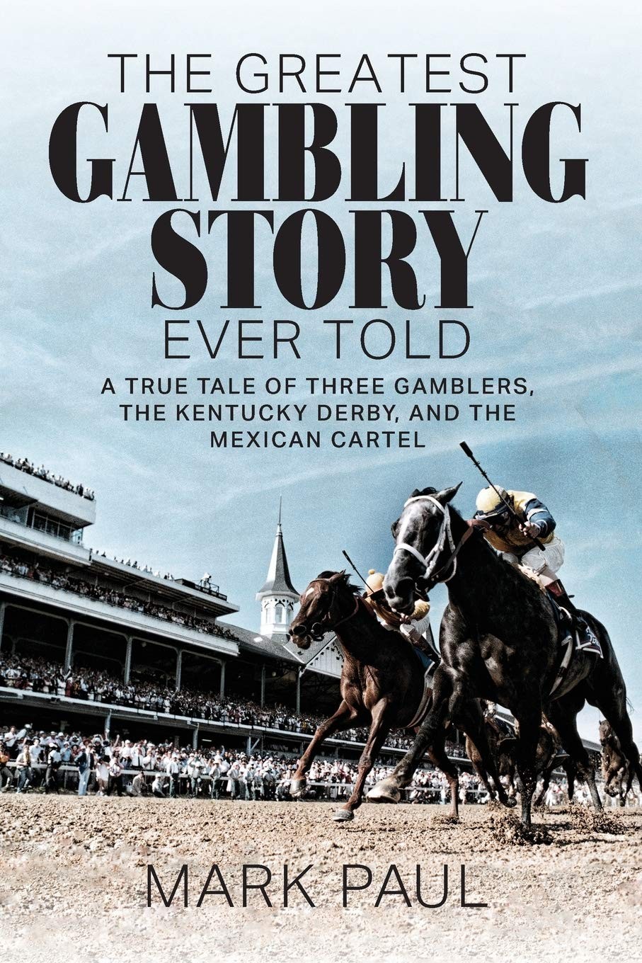 The Greatest Gambling Story Ever Told: A True Tale of Three Gamblers, The Ke…