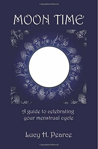 Moon Time: A guide to celebrating your menstrual cycle by Pearce, Lucy H Book