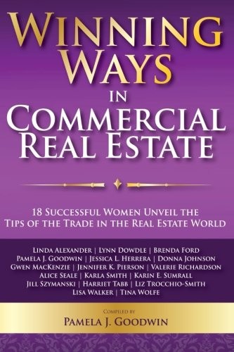 WINNING WAYS IN COMMERCIAL REAL ESTATE: 18 SUCCESSFUL By Pamela J. Goodwin NEW
