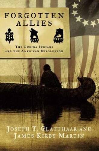 Forgotten Allies: The Oneida Indians and the American Revolution – GOOD