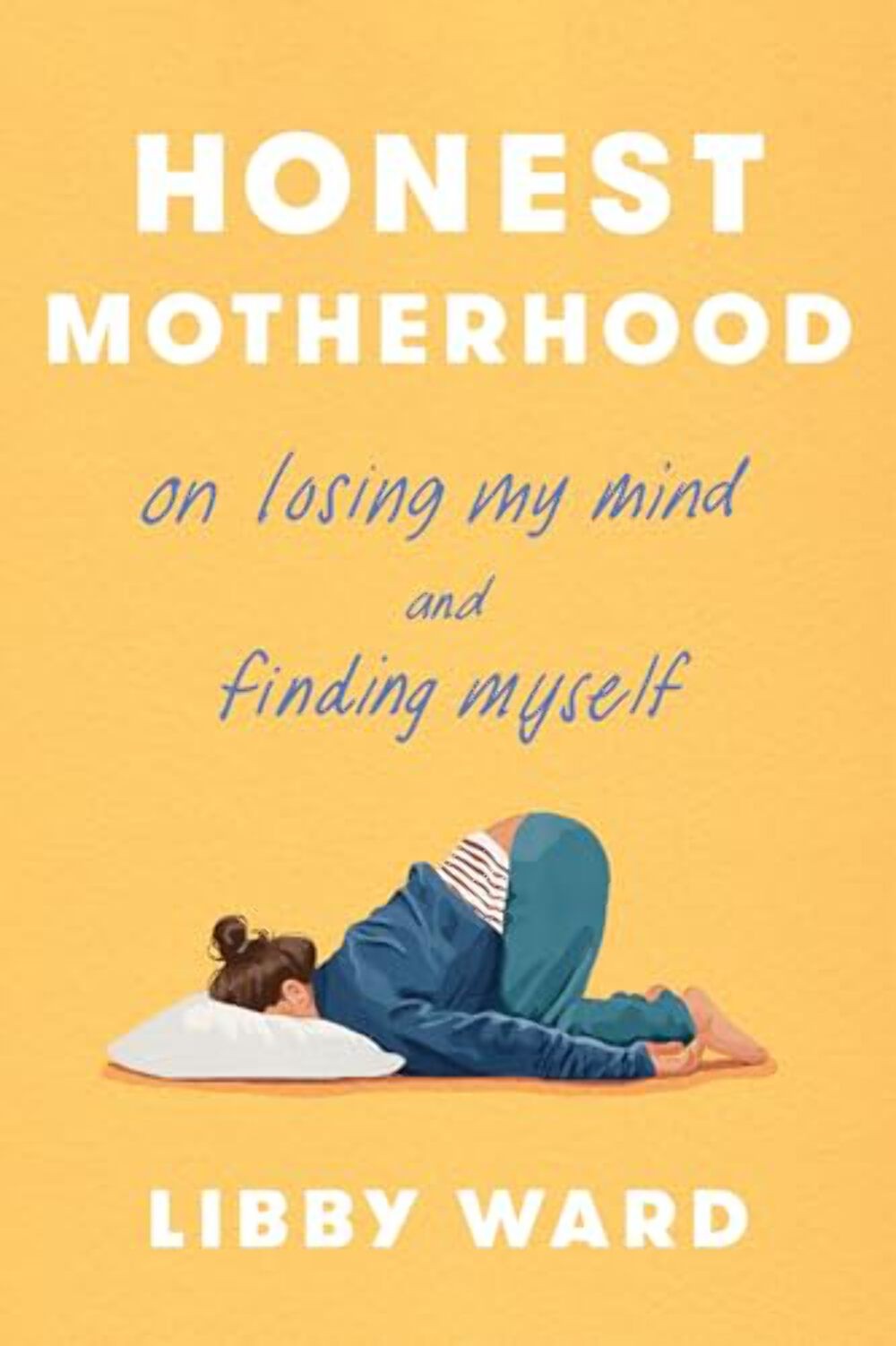 Honest Motherhood: On Losing My Mind and Finding Myself – Hardcover