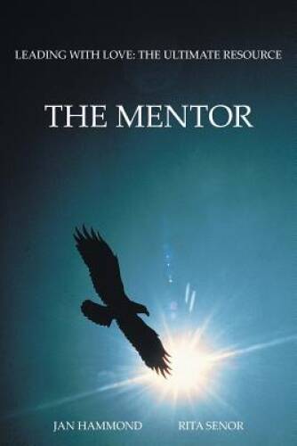 The Mentor: Leading with Love: The Ultimate Resource – Paperback – GOOD