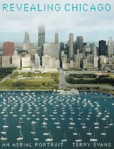 Revealing Chicago: An Aerial Portrait – Hardcover By Evans, Terry – GOOD
