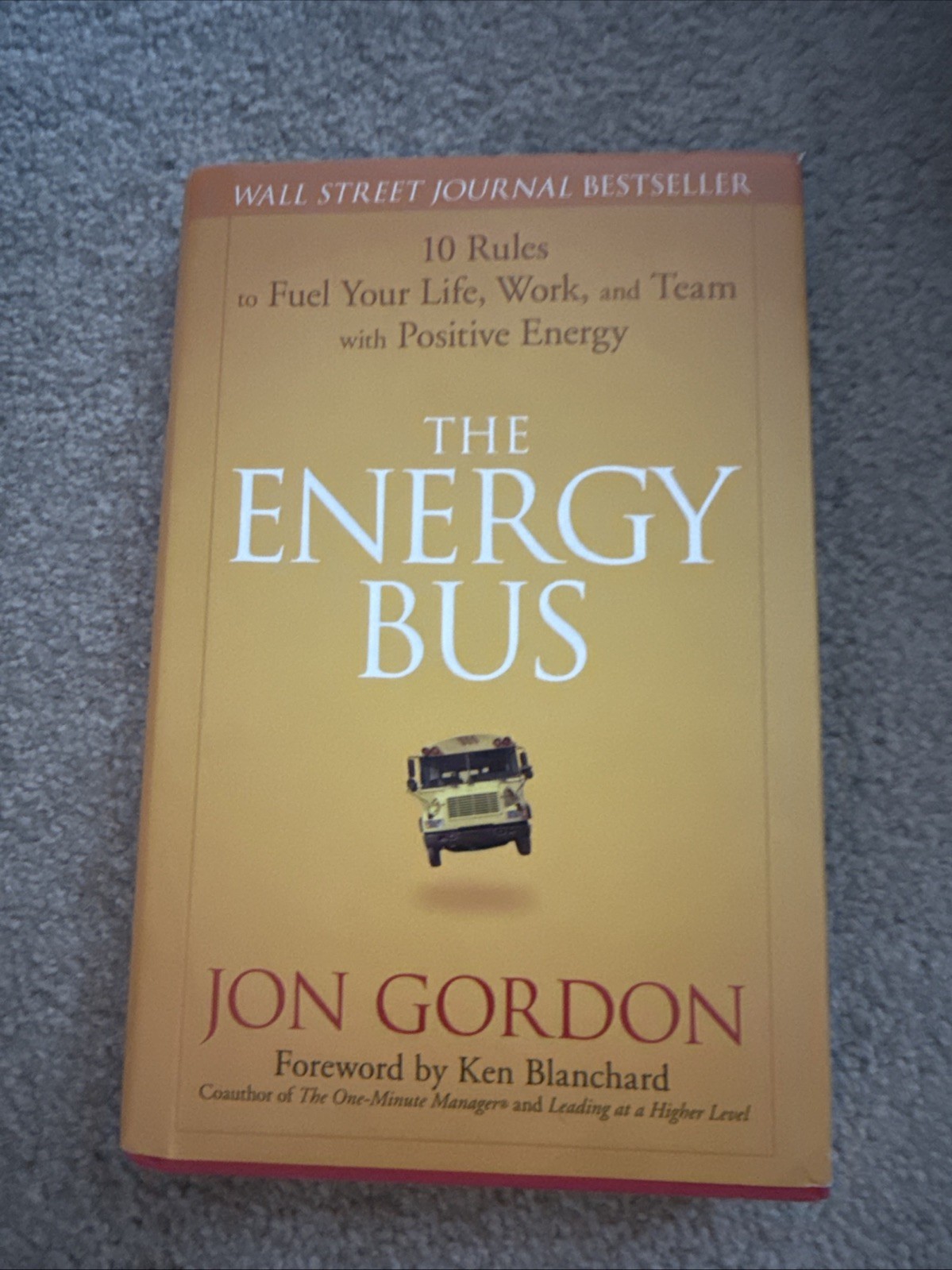 Jon Gordon Ser.: The Energy Bus : 10 Rules to Fuel Your Life, Work, and Team…