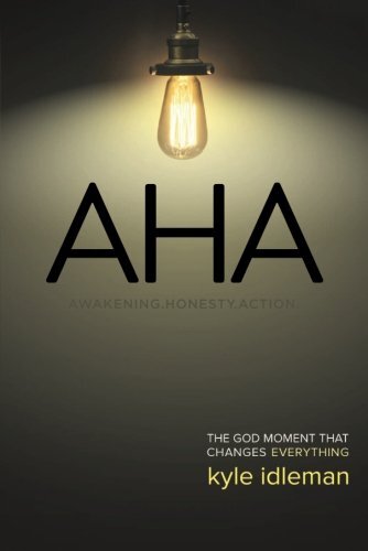 AHA: The God Moment That Changes Everything By Kyle Idleman