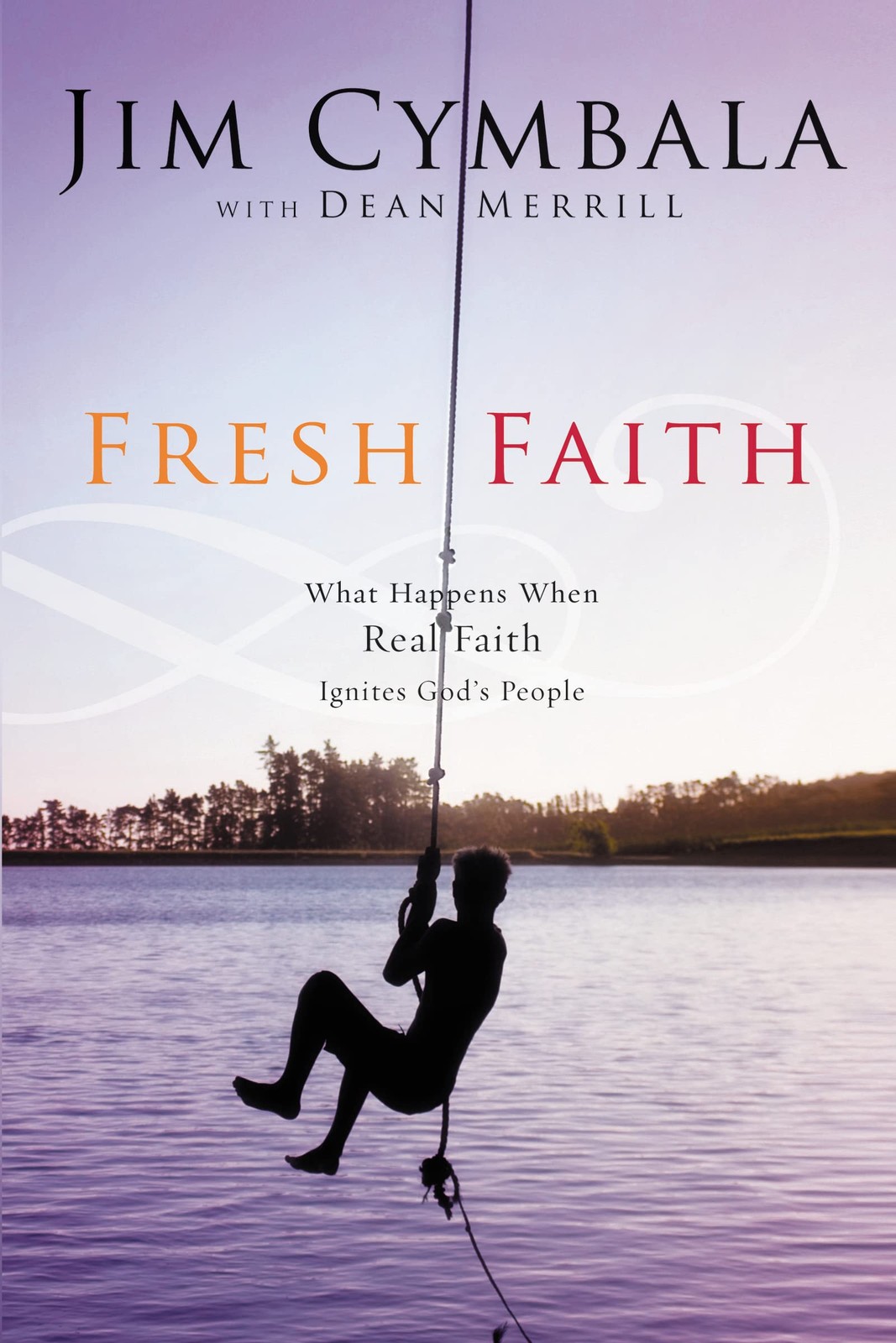 Fresh Faith: What Happens When Real Faith Ignites God’s People