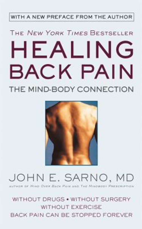 Healing Back Pain : The Mind-Body Connection John E. Sarno