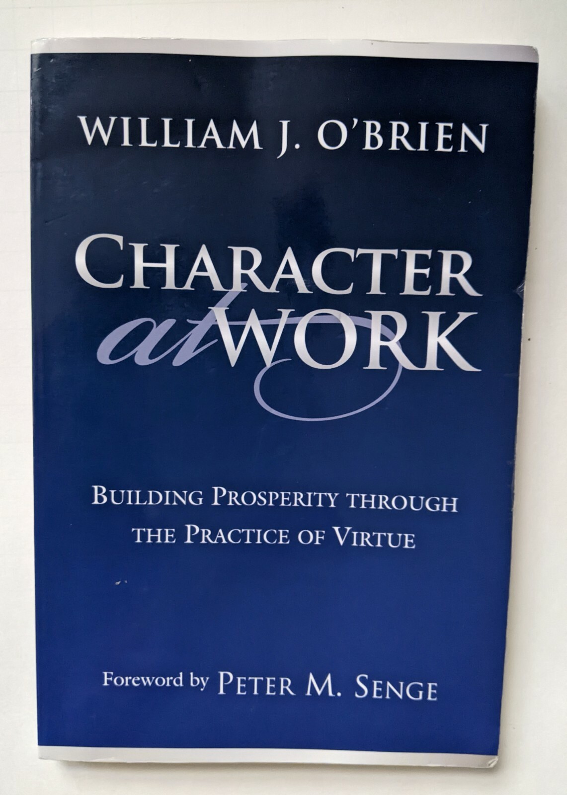 Character at Work Building Prosperity Virtue Business Ethics William O’Brien