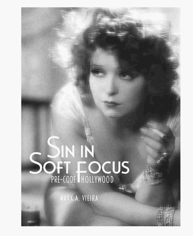SIN IN SOFT FOCUS: PRE-CODE HOLLYWOOD By Mark A. Vieira – Hardcover **Mint**