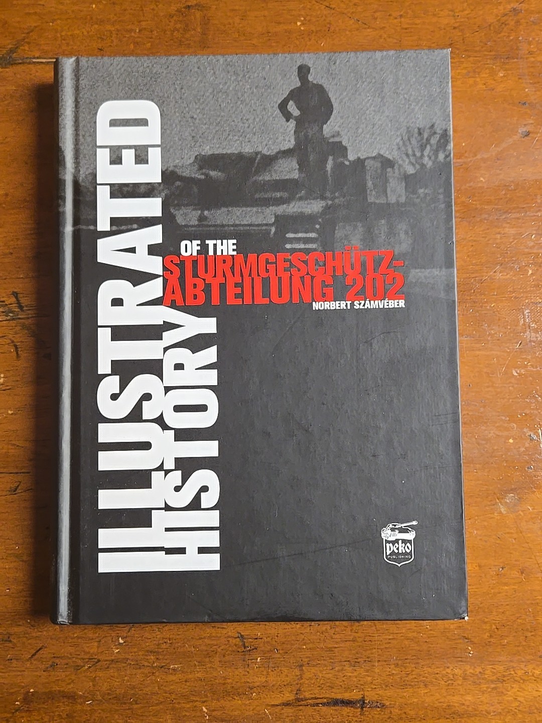 Illustrated History of the Sturmgeschütz-Abteilung 202 by Norbert Számvéber