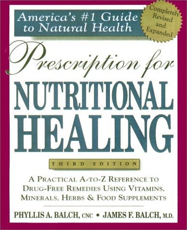 Prescription for Nutritional Healing : Practical A-Z Reference to Drug-Free …