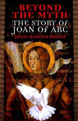 Beyond the Myth: The Story of Joan of Arc – Paperback – GOOD