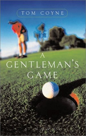 A GENTLEMAN’S GAME: A NOVEL By Tom Coyne – Hardcover *Excellent Condition*