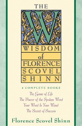 The Wisdom of Florence Scovel Shinn: 4 Complete Books by Shinn, Florence Scovel