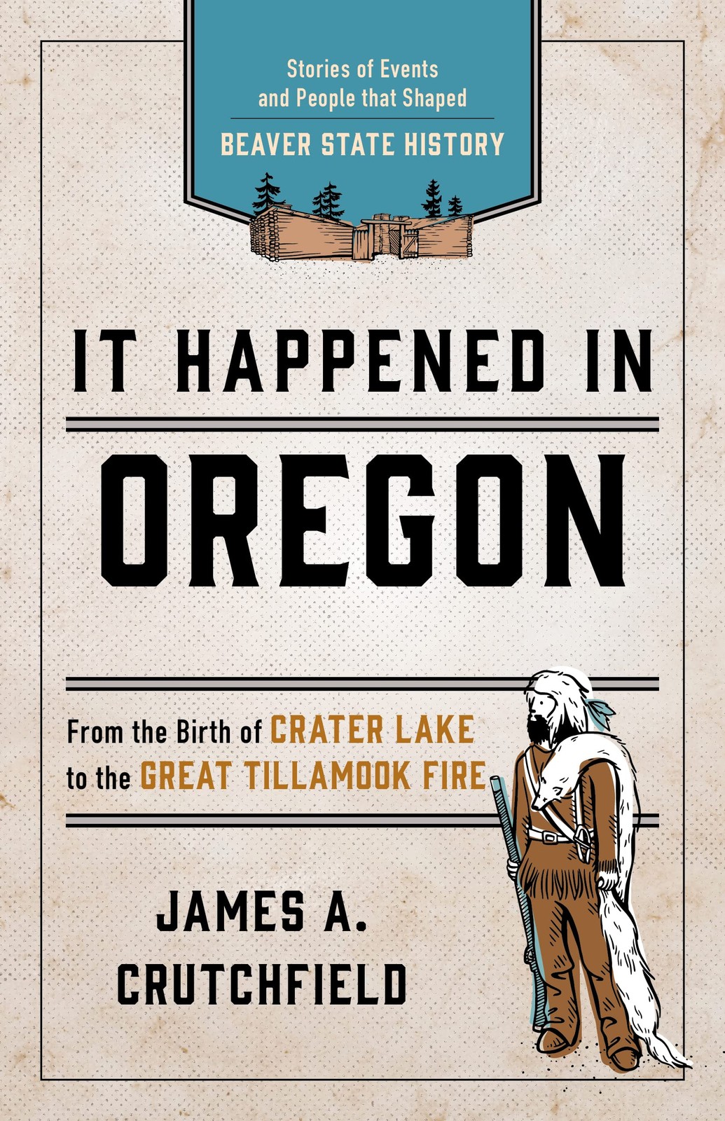 It Happened In Oregon: Stories of Events and People that Shaped Beaver State…