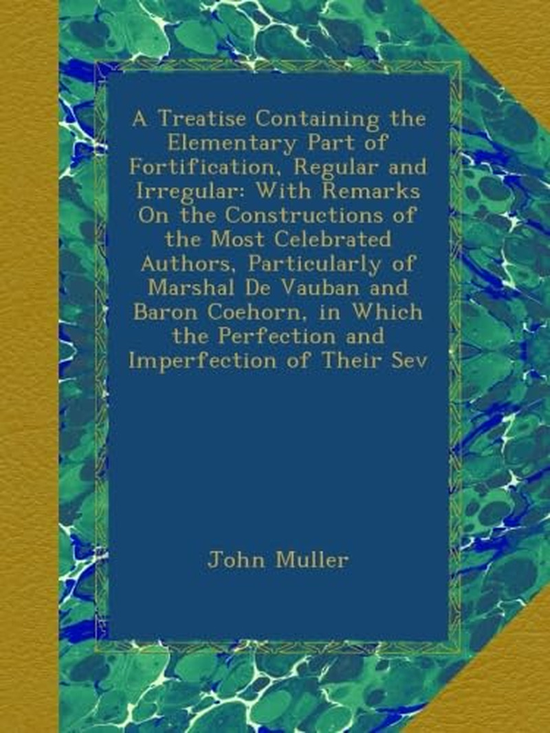 A Treatise Containing the Elementary Part of Fortification, Regular and Irregula