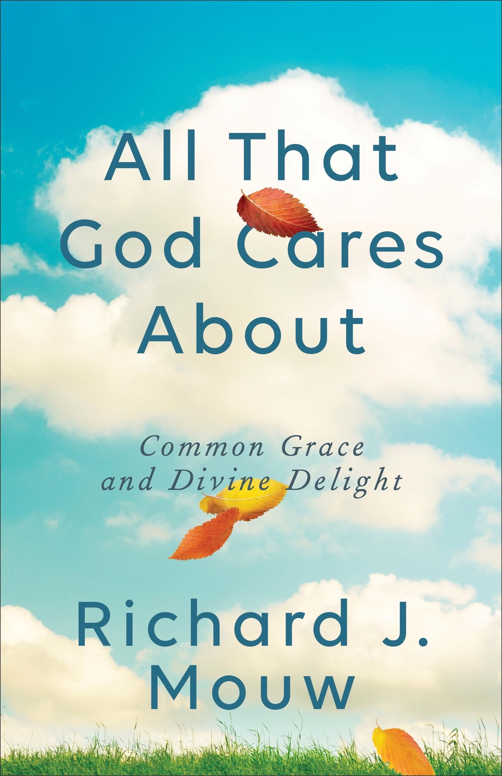 All That God Cares About: Common Grace and Divine Delight by Richard J. Mouw