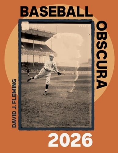 Baseball Obscura 2026 by David J Fleming: New
