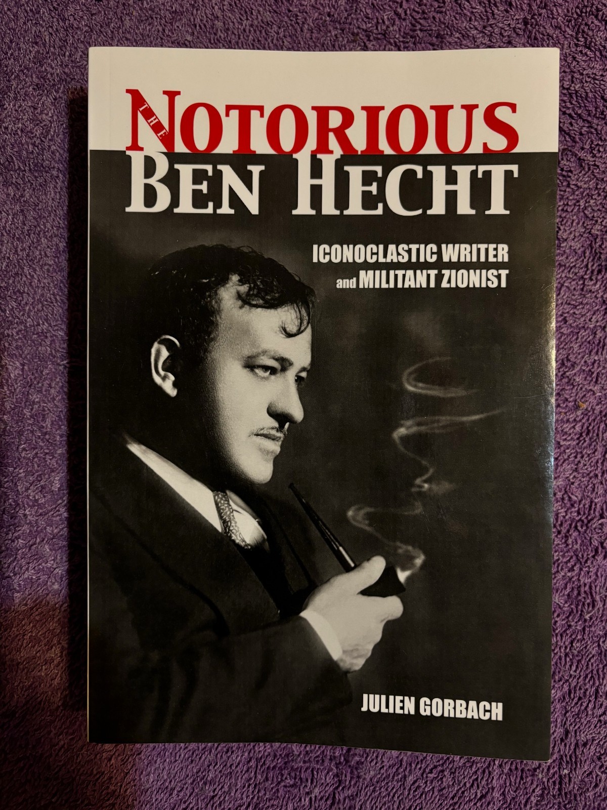 NOTORIOUS BEN HECHT: ICONOCLASTIC WRITER & MILITANT ZIONIST