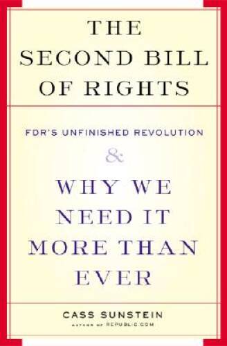 The Second Bill Of Rights: FDR’s UNfinished Revolution– And Why We Need – GOOD