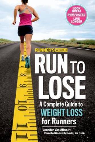 Runner’s World Run to Lose: A Complete Guide to Weight Loss for Runners – GOOD
