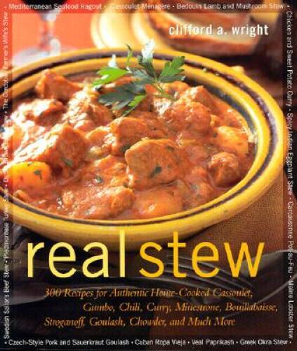 Real Stew: 300 Recipes for Authentic Home-Cooked Cassoulet, Gumbo, Chili, – GOOD