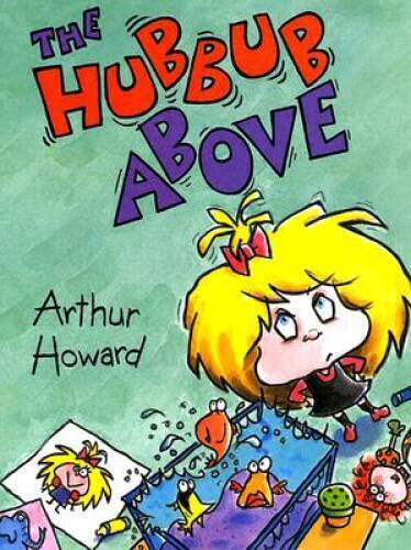 The Hubbub Above – Hardcover By Howard, Arthur – VERY GOOD