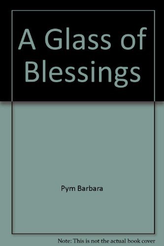 A Glass of Blessings By Barbara Pym. 0060805501