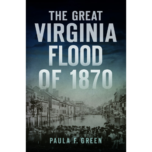 The Great Virginia Flood of 1870, Virginia, Disaster, Paperback