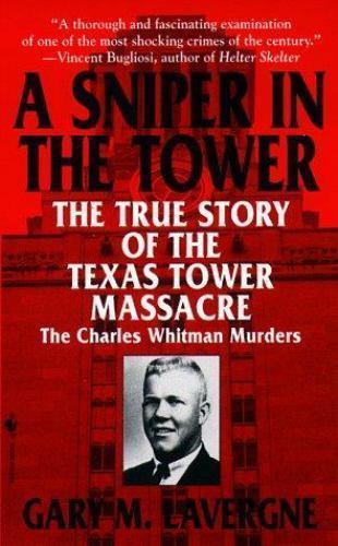 The Sniper in the Tower: The Charles Whitman Murders by Lavergne, Gary M., Good