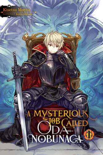 A Mysterious Job Called Oda Nobunaga, Vol. 1 (Light Novel): Volume 1 by Morita