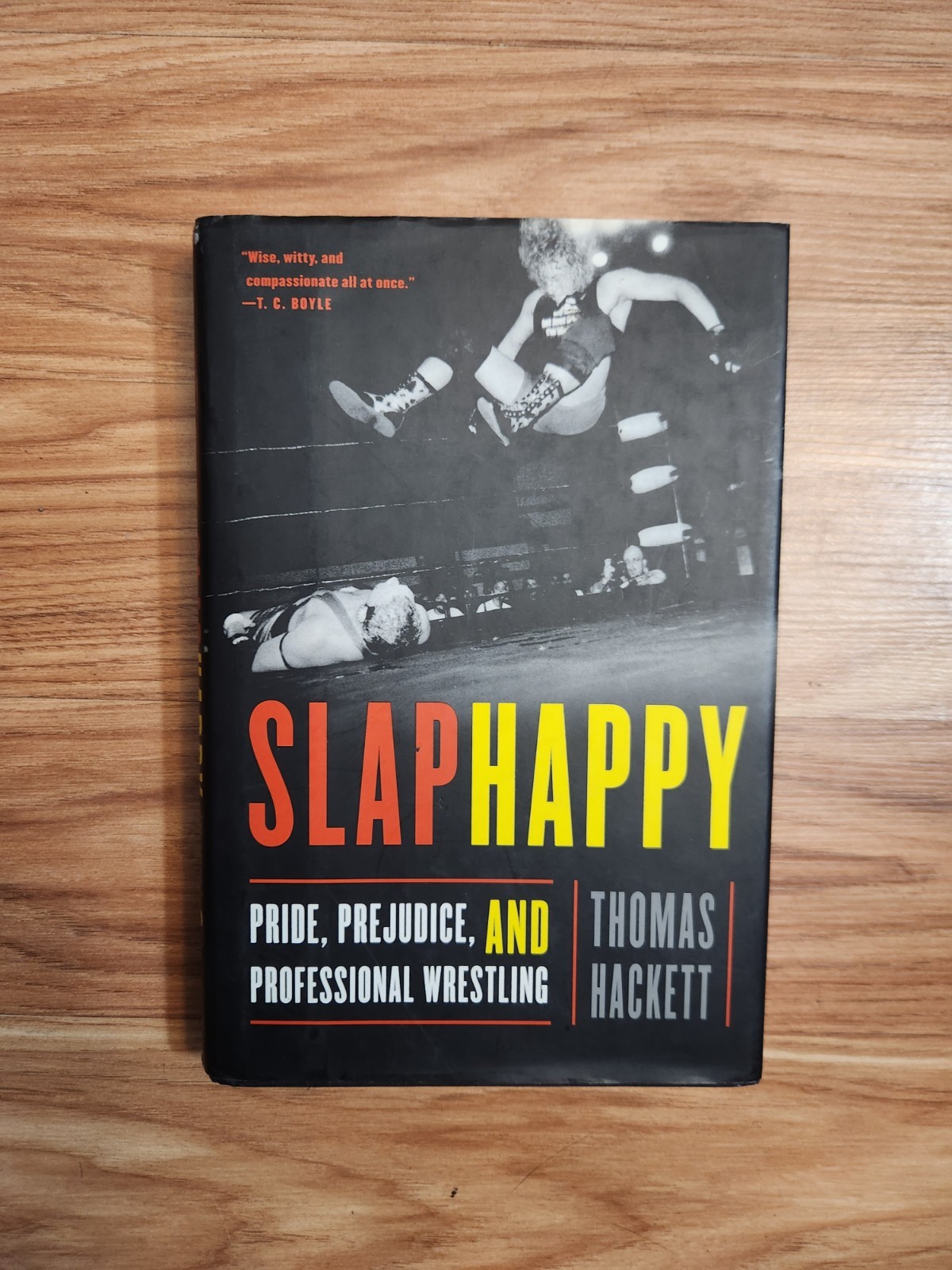 Slaphappy : Pride, Prejudice, and Professional Wrestling by Thomas Hackett Book