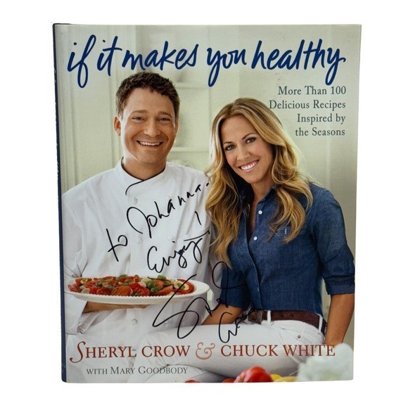 AUTOGRAPHED Sheryl Crow: If It Makes You Healthy Cookbook with Chuck White