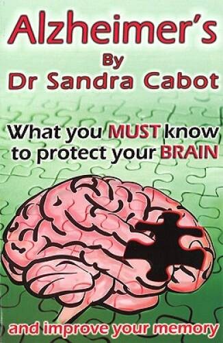 Alzheimer’s – How to Protect the Brain – Paperback By Sandra Cabot – VERY GOOD