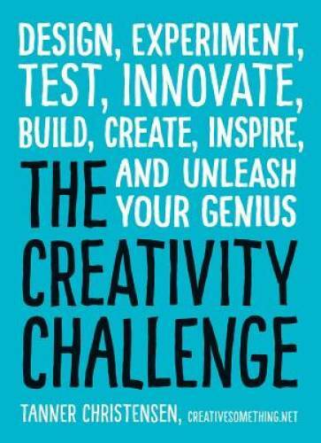 The Creativity Challenge: Design, Experiment, Test, Innovate, Build, Crea – GOOD