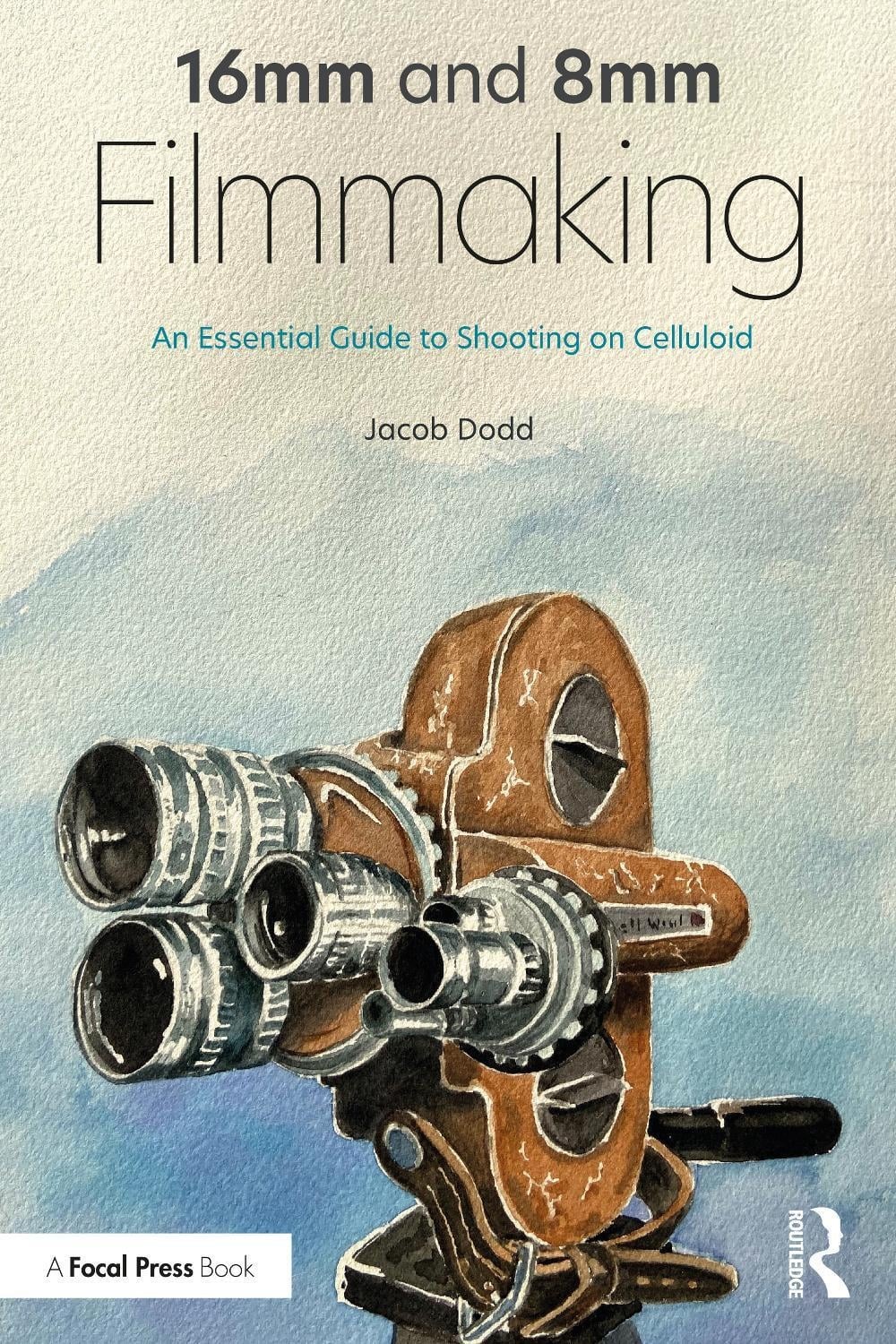 16mm and 8mm Filmmaking: An Essential Guide to Shooting on Celluloid by Jacob Do