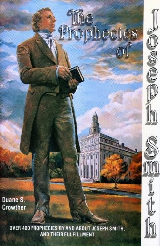 The Prophecies of Joseph Smith: Over 400 Prophecies By and About Joseph Smit…