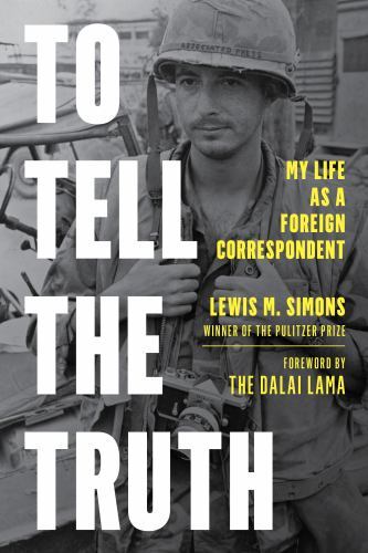 To Tell the Truth: My Life as a Foreign Correspondent by Simons, Lewis M.