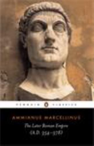 The Later Roman Empire: A.D. 354-378 by Marcellinus, Ammianus