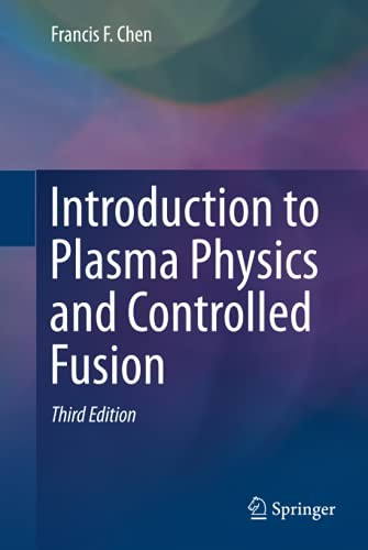 Introduction to Plasma Physics and Controlled Fusion by Francis Chen