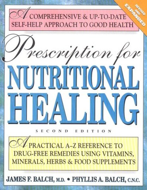 Prescription for Nutritional Healing : A Practical A-Z Reference