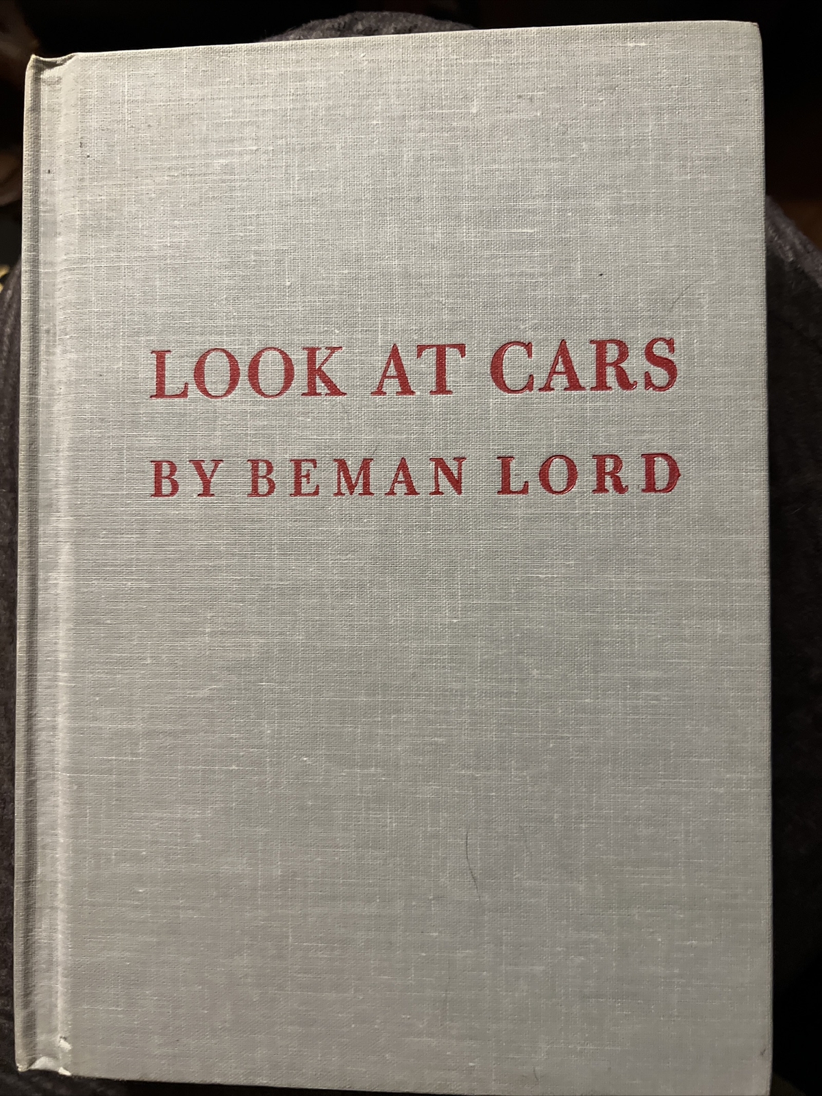 1962 “Look at Cars” by Beman Lord: Hardback Book: 46 Pages D5