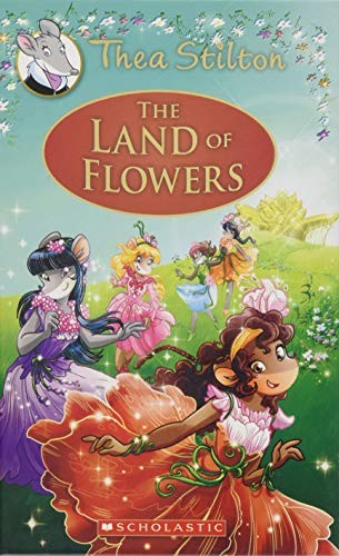 The Land of Flowers (Thea Stilton: Special Edition #6): A Geronimo Stilton Adve