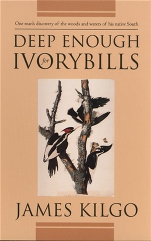 Deep Enough for Ivorybills, Paperback by Kilgo, James, Used Good Condition, F…