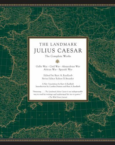 The Landmark Julius Caesar: The Complete Works: Gallic War, Civil War, Alexandr