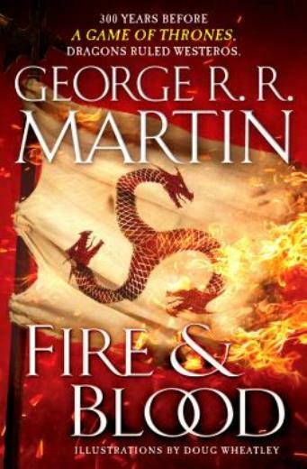 Fire & Blood: 300 Years Before A Game Of Thrones (A Targaryen History)
